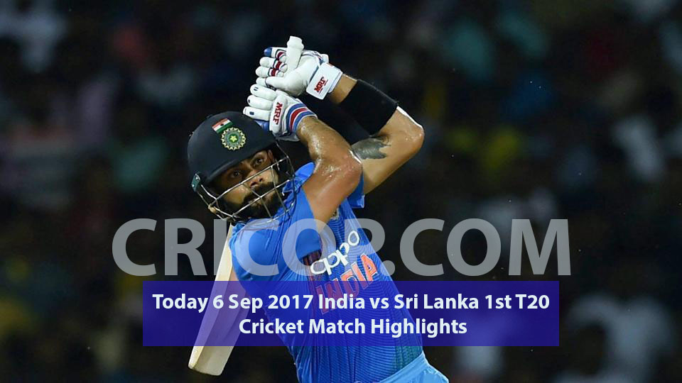 Today 6 Sep 2017 India vs Sri Lanka 1st T20 Cricket Match ...